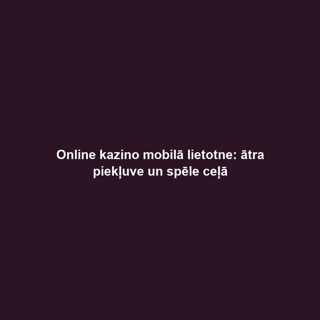 Online kazino mobilā lietotne: ātra piekļuve un spēle ceļā