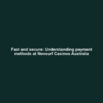 Fast and secure: Understanding payment methods at Neosurf Casinos Australia