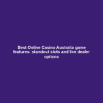 Best Online Casino Australia game features: standout slots and live dealer options