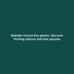 Spinalto Casino live games: discover thrilling options and fast payouts
