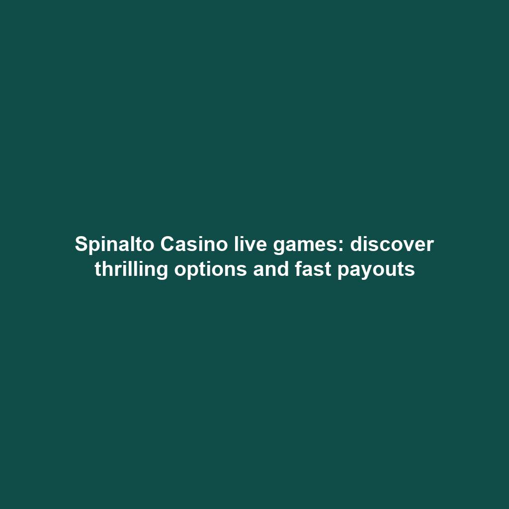 Spinalto Casino live games: discover thrilling options and fast payouts
