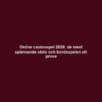 Online casinospel 2026: de mest spännande slots och bordsspelen att prova