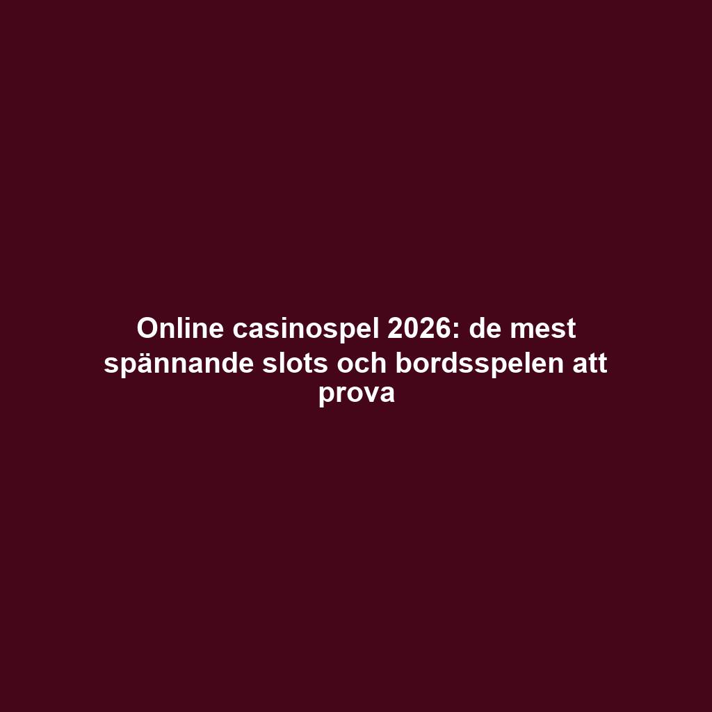 Online casinospel 2026: de mest spännande slots och bordsspelen att prova