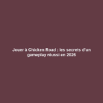 Jouer à Chicken Road : les secrets d’un gameplay réussi en 2026
