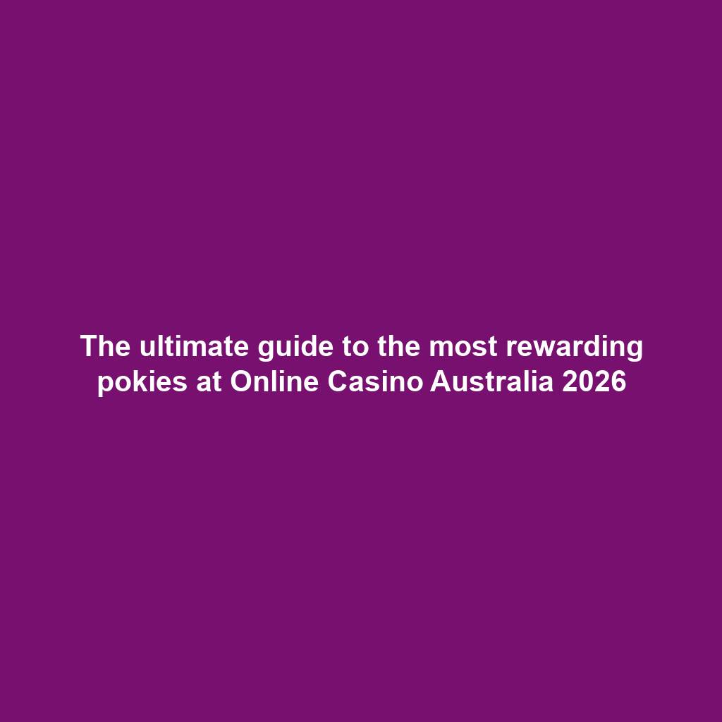 The ultimate guide to the most rewarding pokies at Online Casino Australia 2026