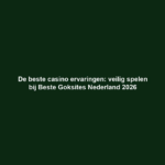 De beste casino ervaringen: veilig spelen bij Beste Goksites Nederland 2026