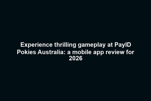Experience thrilling gameplay at PayID Pokies Australia: a mobile app review for 2026