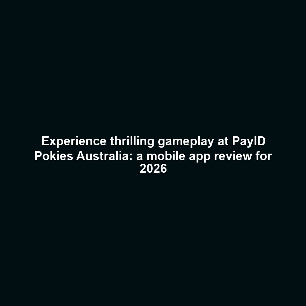 Experience thrilling gameplay at PayID Pokies Australia: a mobile app review for 2026