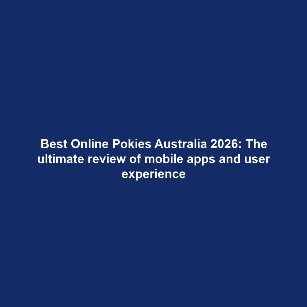 Best Online Pokies Australia 2026: The ultimate review of mobile apps and user experience