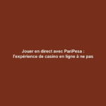 Jouer en direct avec PariPesa : l'expérience de casino en ligne à ne pas