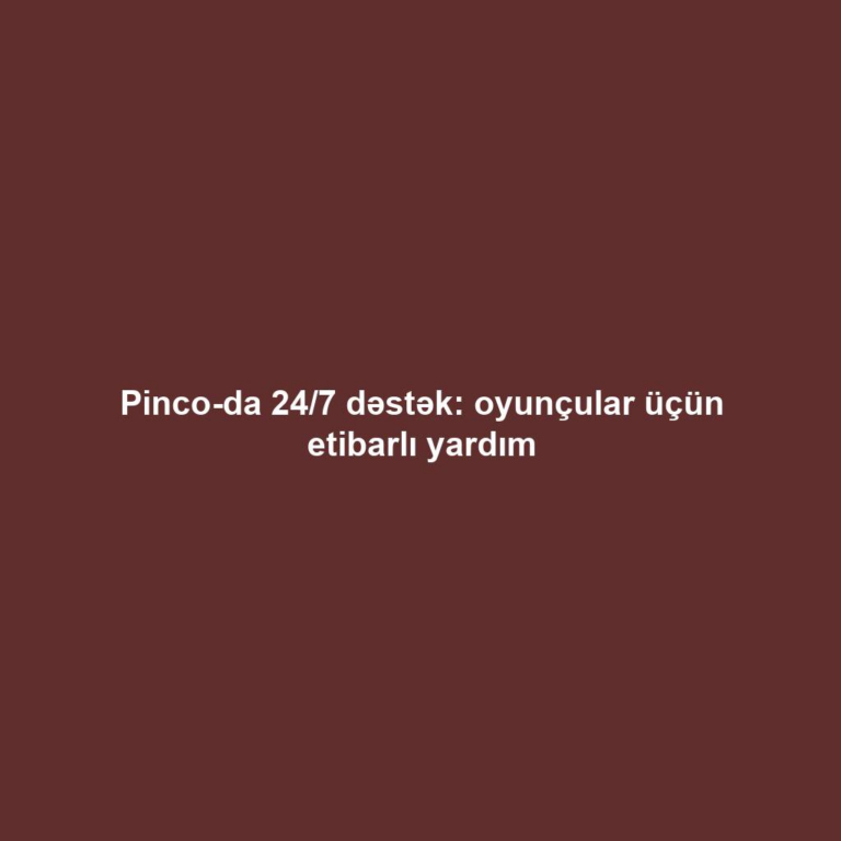Pinco-da 24/7 dəstək: oyunçular üçün etibarlı yardım