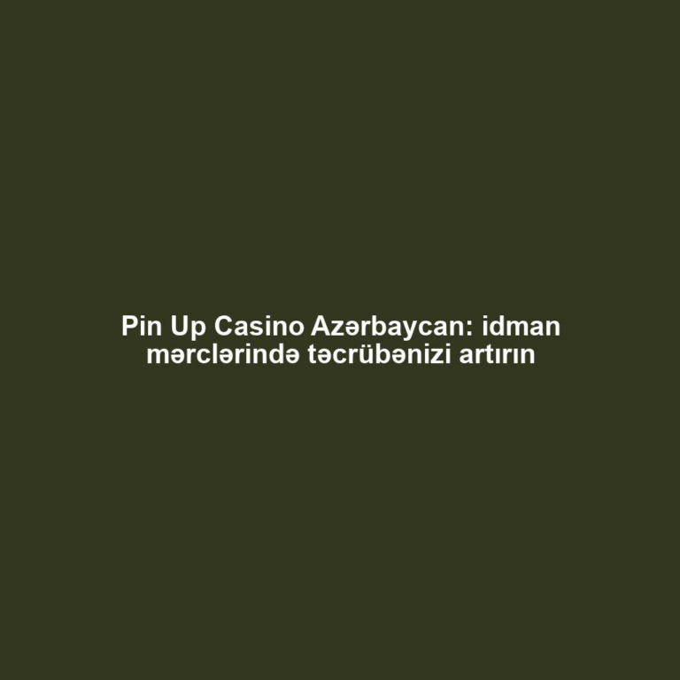 Pin Up Casino Azərbaycan: idman mərclərində təcrübənizi artırın