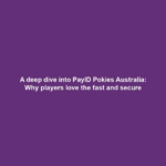 A deep dive into PayID Pokies Australia: Why players love the fast and secure