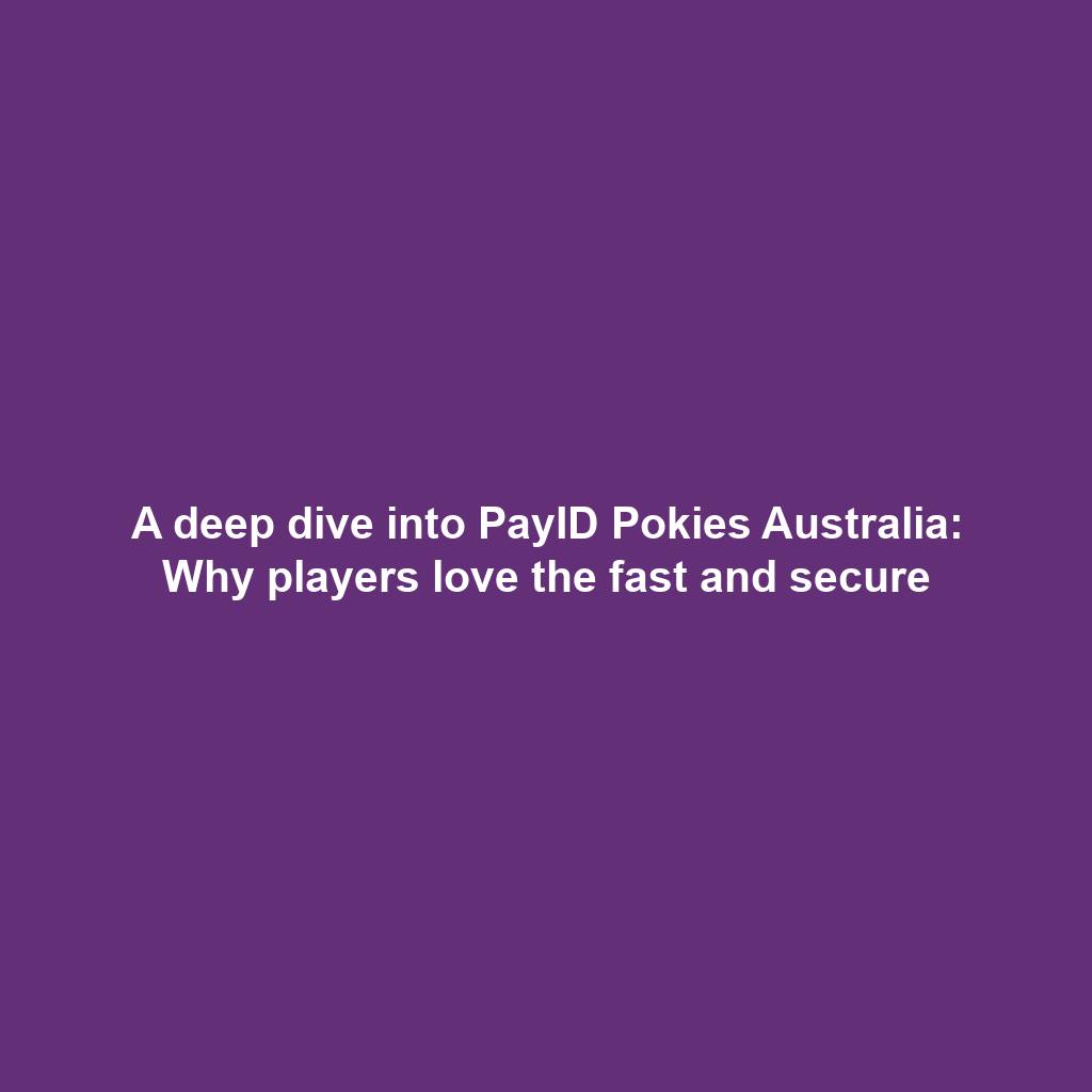 A deep dive into PayID Pokies Australia: Why players love the fast and secure