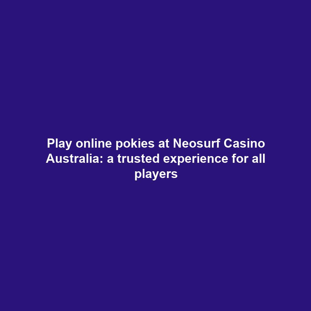 Play online pokies at Neosurf Casino Australia: a trusted experience for all players