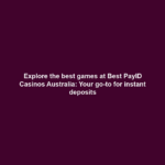 Explore the best games at Best PayID Casinos Australia: Your go-to for instant deposits