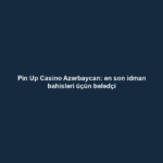 Pin Up Casino Azərbaycan: ən son idman bahisləri üçün bələdçi