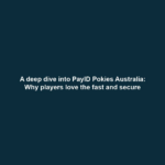 A deep dive into PayID Pokies Australia: Why players love the fast and secure