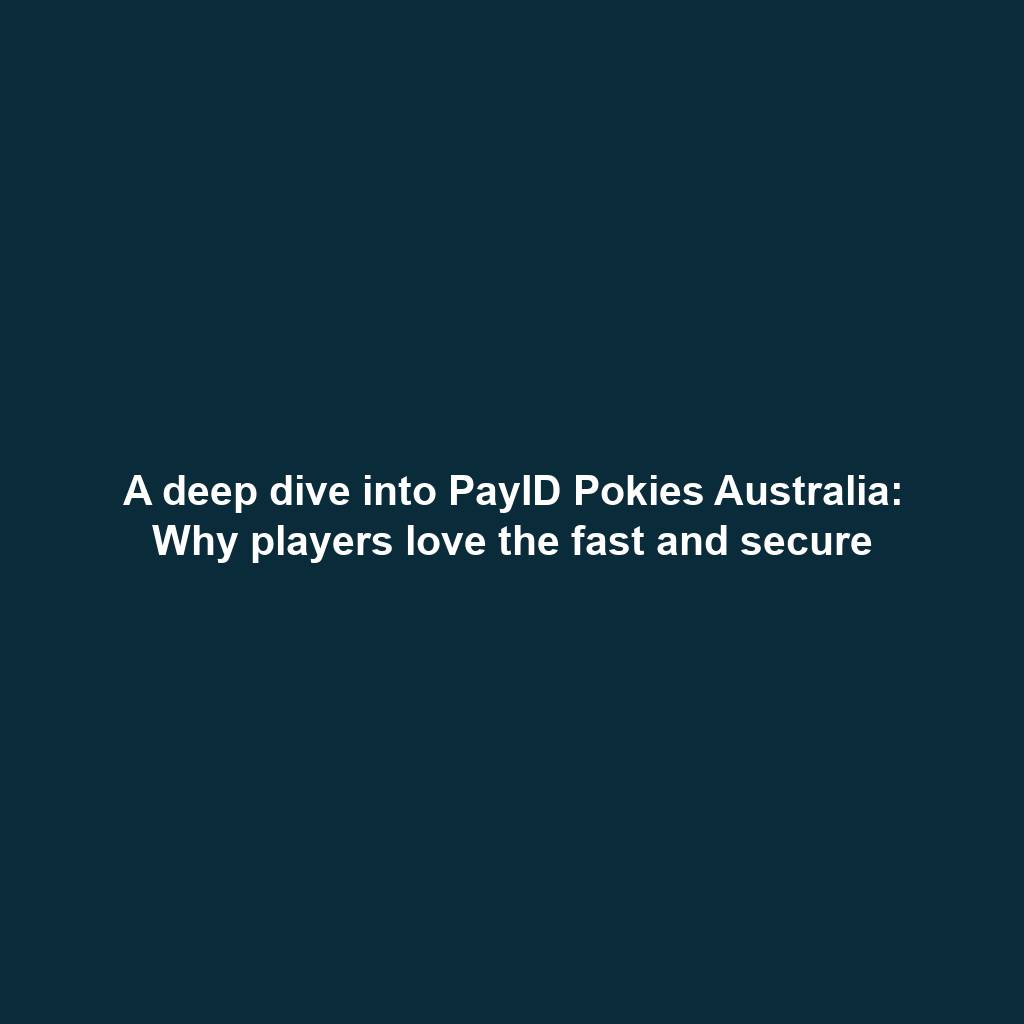 A deep dive into PayID Pokies Australia: Why players love the fast and secure