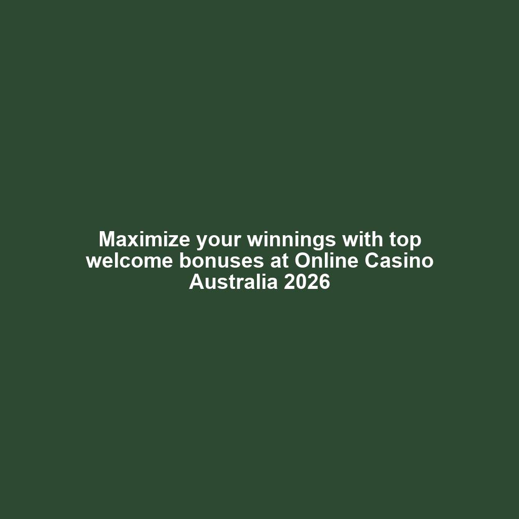 Maximize your winnings with top welcome bonuses at Online Casino Australia 2026