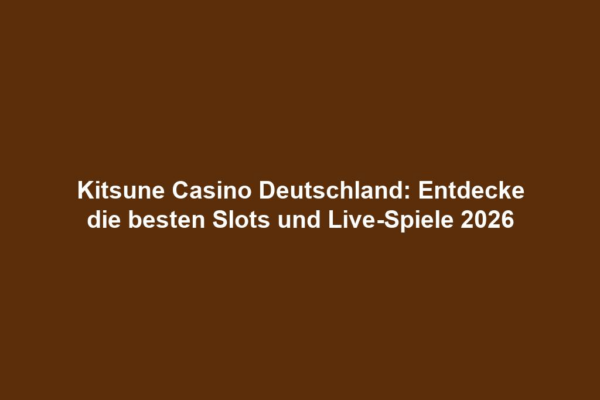 Kitsune Casino Deutschland: Entdecke die besten Slots und Live-Spiele 2026