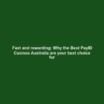 Fast and rewarding: Why the Best PayID Casinos Australia are your best choice for