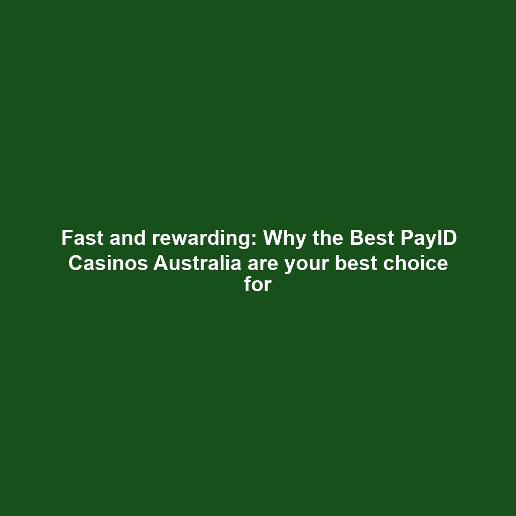 Fast and rewarding: Why the Best PayID Casinos Australia are your best choice for