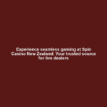 Experience seamless gaming at Spin Casino New Zealand: Your trusted source for live dealers