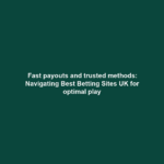 Fast payouts and trusted methods: Navigating Best Betting Sites UK for optimal play
